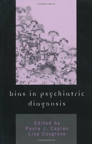 Bias in Psychiatric Diagnosis by Lisa Cosgrove, Paula J. Caplan