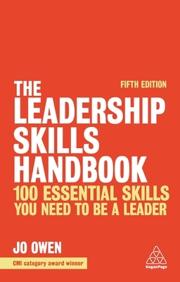 The Leadership Skills Handbook: 100 Essential Skills You Need to Be a Leader by Jo Owen