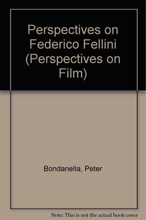 Perspectives on Federico Fellini by Peter E. Bondanella, Cristina Degli-Esposti