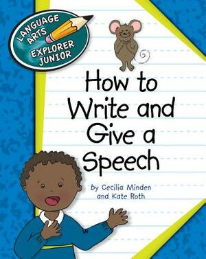 How to Write and Give a Speech by Kate Roth, Cecilia Minden