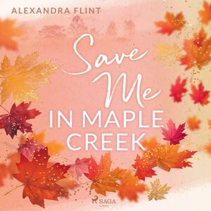 Save Me In Maple Creek by Alexandra Flint