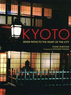 Kyoto: Seven Paths to the Heart of the City by Diane Durston
