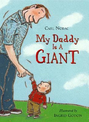 My Daddy Is a Giant by Carl Norac, Ingrid Godon