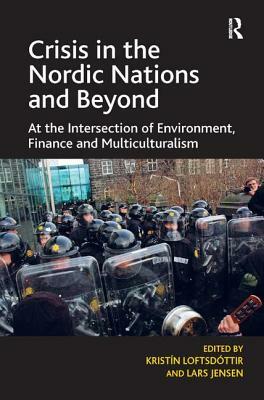 Crisis in the Nordic Nations and Beyond: At the Intersection of Environment, Finance and Multiculturalism by Kristín Loftsdóttir, Lars Jensen