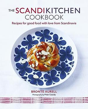 The ScandiKitchen Cookbook: Recipes for good food with love from Scandinavia by Brontë Aurell