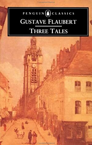 Three Tales: A Simple Heart / The Legend of Saint Julian the Hospitaller / Herodias by Robert Baldick, Gustave Flaubert