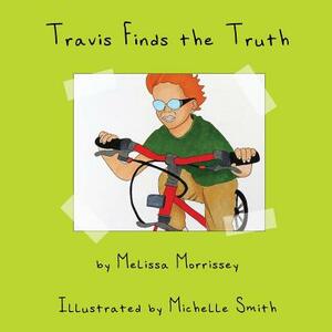 Travis Finds the Truth by Melissa Morrissey