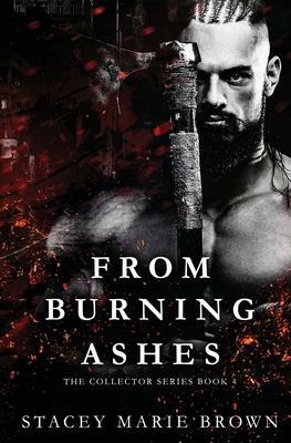 From Burning Ashes by Stacey Marie Brown