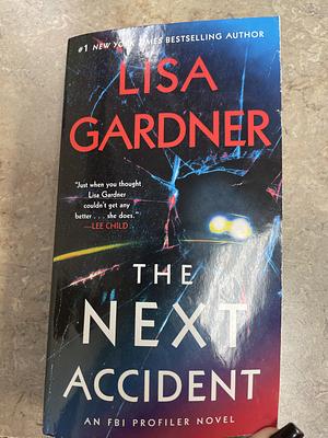 The Next Accident: An FBI Profiler Novel by Lisa Gardner