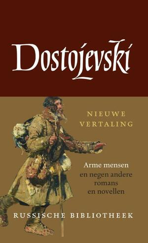 Arme mensen en negen andere romans en novellen by Fyodor Dostoevsky, Fyodor Dostoevsky