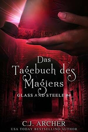 Das Tagebuch des Magiers: Glass and Steele by C.J. Archer