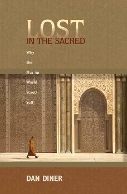 Lost in the Sacred: Why the Muslim World Stood Still by Dan Diner