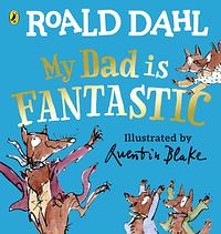 My Dad Is Fantastic by Roald Dahl