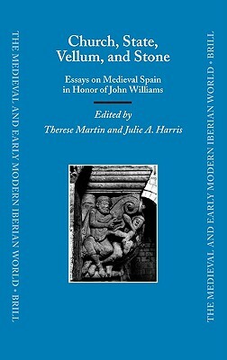 Church, State, Vellum, and Stone: Essays on Medieval Spain in Honor of John Williams by 