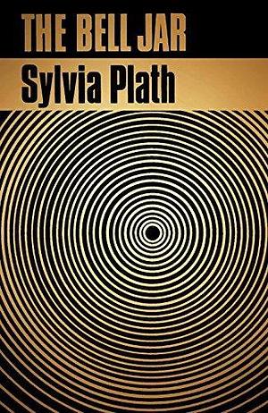 The Bell Jar by Sylvia Plath by Sylvia Plath, Sylvia Plath