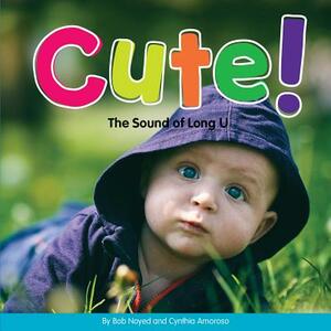 Cute!: The Sound of Long U by Bob Noyed, Cynthia Amoroso