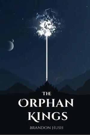 The Orphan Kings by Brandon Hush