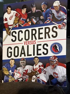 Scorers Versus Goalies by The Hockey Hall of Fame