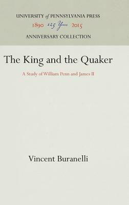 The King and the Quaker: A Study of William Penn and James II by Vincent Buranelli