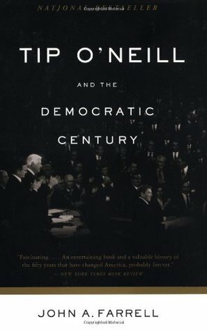 Tip O'Neill and the Democratic Century by John A. Farrell