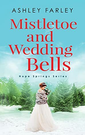 Mistletoe and Wedding Bells by Ashley Farley