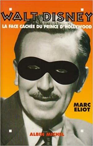 Walt Disney: la face cachée du prince d'Hollywood by Marc Eliot