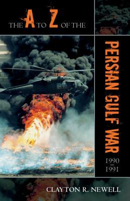 A to Z of the Persian Gulf War 1990-1991 by Clayton R. Newell