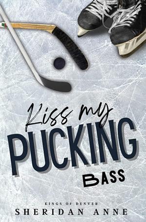 Kiss My Pucking Bass by Sheridan Anne