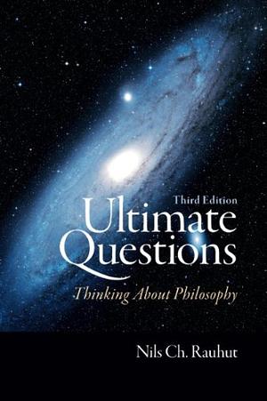 Ultimate Questions: Thinking about Philosophy by Nils Ch. Rauhut