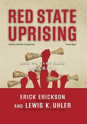 Red State Uprising: How to Take Back America by Erick Erickson, Lewis K. Uhler