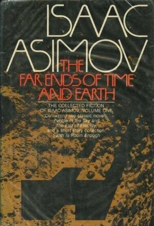 The Far Ends of Time and Earth (The Collected Fiction of Isaac Asimov ; V. 1) by Isaac Asimov