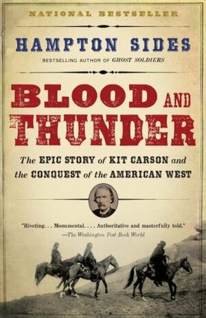 Blood and Thunder: The Epic Story of Kit Carson & the Conquest of the American West by Hampton Sides