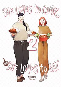 She Loves to Cook, and She Loves to Eat, Vol. 2 by Sakaomi Yuzaki