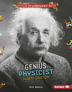 Genius Physicist Albert Einstein by Katie Marsico