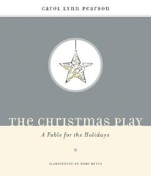 The Christmas Play: A Fable for the Holidays by Carol Lynn Pearson