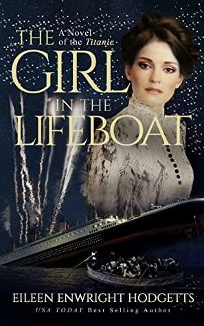 The Girl in the Lifeboat: A novel of the Titanic by Eileen Enwright Hodgetts