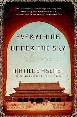 Everything Under the Sky: A Novel by Matilde Asensi, Matilde Asensi