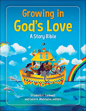 Growing in God's Love: A Story Bible by Carol A. Wehrheim, Elizabeth F. Caldwell