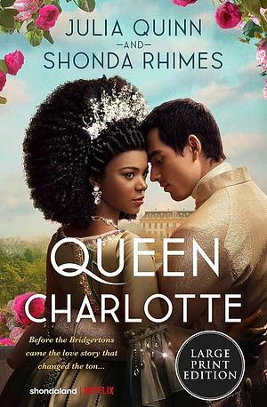 Queen Charlotte: Before Bridgerton Came an Epic Love Story by Shonda Rhimes, Julia Quinn
