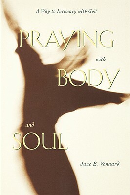 Praying with Body and Soul by Jane E. Vennard