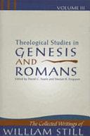 Theological Studies in Genesis and Romans, Volume 3 by William Still