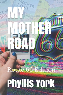 My Mother Road: Route 66 Edition by Phyllis York, Kenneth York