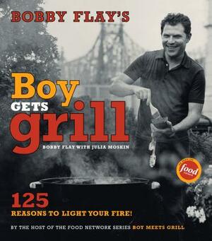 Bobby Flay's Boy Gets Grill: 125 Reasons to Light Your Fire! by Bobby Flay