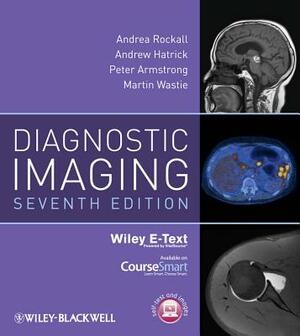 Diagnostic Imaging by Andrea G. Rockall, Peter Armstrong, Andrew Hatrick