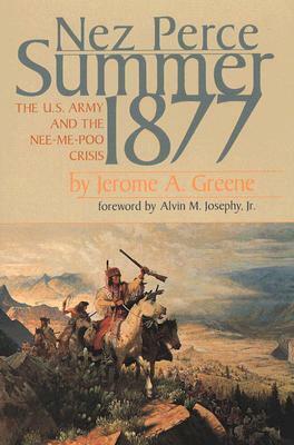 Nez Perce Summer, 1877: The US Army and the Nee-Me-Poo Crisis by Jerome A. Greene, Alvin M. Josephy Jr.