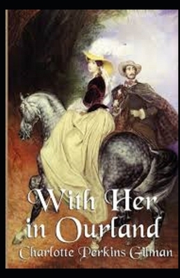 With Her in Ourland Illustrated by Charlotte Perkins Gilman