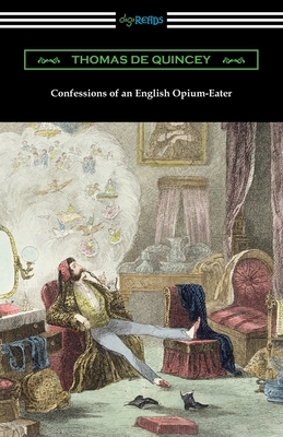 Confessions of an English Opium-Eater by Thomas De Quincey