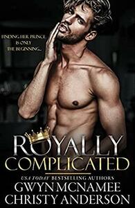 Royally Complicated by Christy Anderson, Gwyn McNamee