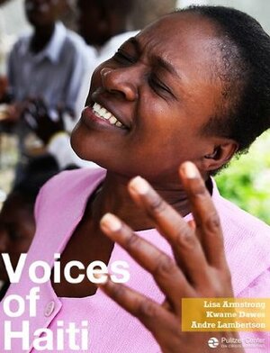 Voices of Haiti: A Post-Quake Odyssey by Kwame Dawes, Lisa Armstrong, Kem Knapp Sawyer, Andre Lambertson