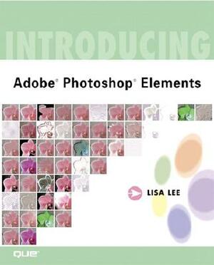 Introducing Adobe (R) Photoshop (R) Elements by Lisa Lee